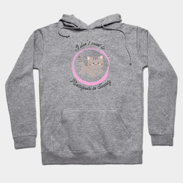 I dont want to participate in Society Kitten 3 Hoodie by TrapperWeasel